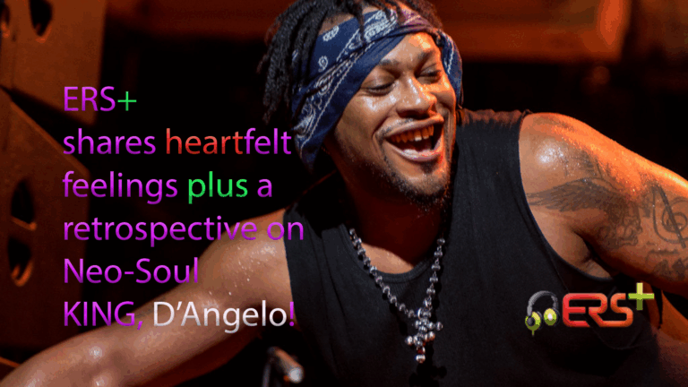ERS+’s 25-Year Album Retrospective On Neo-Soul King, D’Angelo